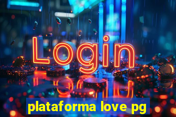 plataforma love pg